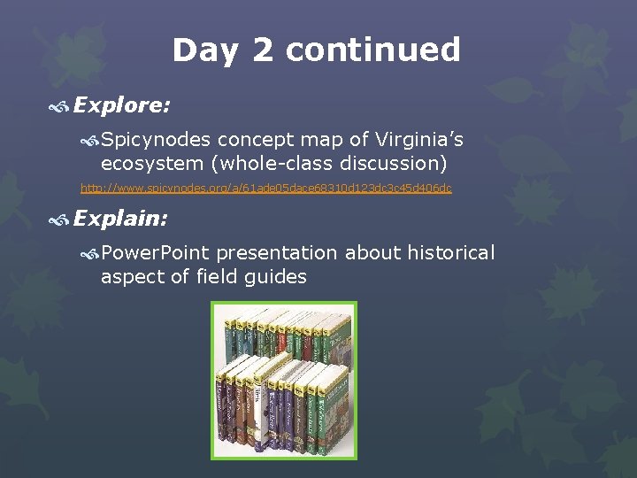 Day 2 continued Explore: Spicynodes concept map of Virginia’s ecosystem (whole-class discussion) http: //www.