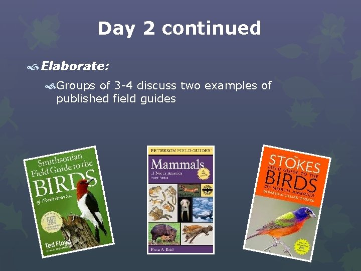 Day 2 continued Elaborate: Groups of 3 -4 discuss two examples of published field