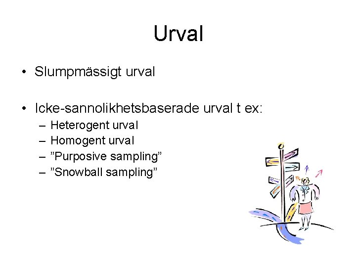 Urval • Slumpmässigt urval • Icke-sannolikhetsbaserade urval t ex: – – Heterogent urval Homogent Urval • Slumpmässigt urval • Icke-sannolikhetsbaserade urval t ex: – – Heterogent urval Homogent