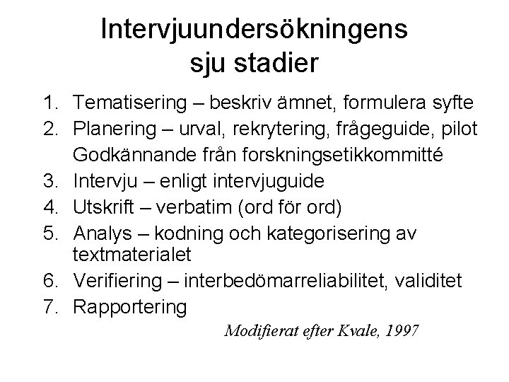 Intervjuundersökningens sju stadier 1. Tematisering – beskriv ämnet, formulera syfte 2. Planering – urval, Intervjuundersökningens sju stadier 1. Tematisering – beskriv ämnet, formulera syfte 2. Planering – urval,