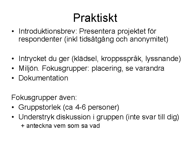 Praktiskt • Introduktionsbrev: Presentera projektet för respondenter (inkl tidsåtgång och anonymitet) • Intrycket du Praktiskt • Introduktionsbrev: Presentera projektet för respondenter (inkl tidsåtgång och anonymitet) • Intrycket du