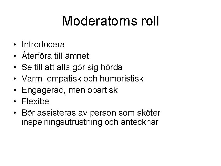 Moderatorns roll • • Introducera Återföra till ämnet Se till att alla gör sig Moderatorns roll • • Introducera Återföra till ämnet Se till att alla gör sig