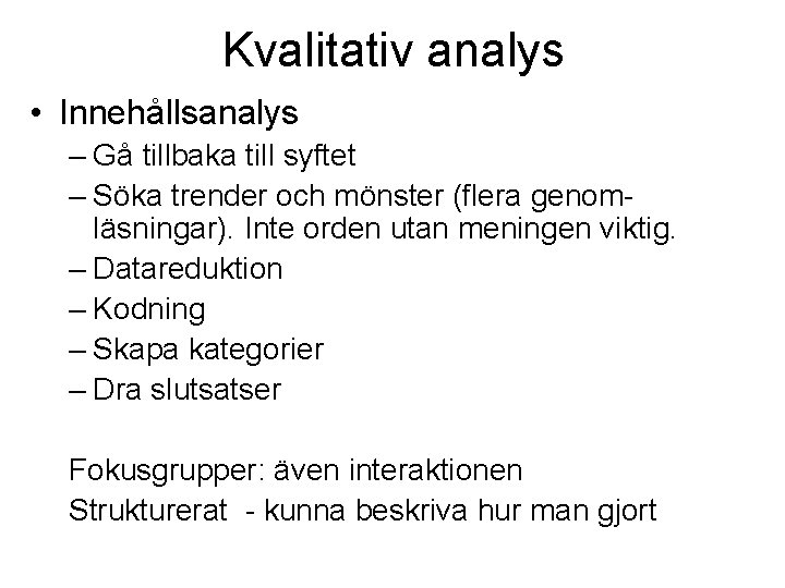 Kvalitativ analys • Innehållsanalys – Gå tillbaka till syftet – Söka trender och mönster Kvalitativ analys • Innehållsanalys – Gå tillbaka till syftet – Söka trender och mönster