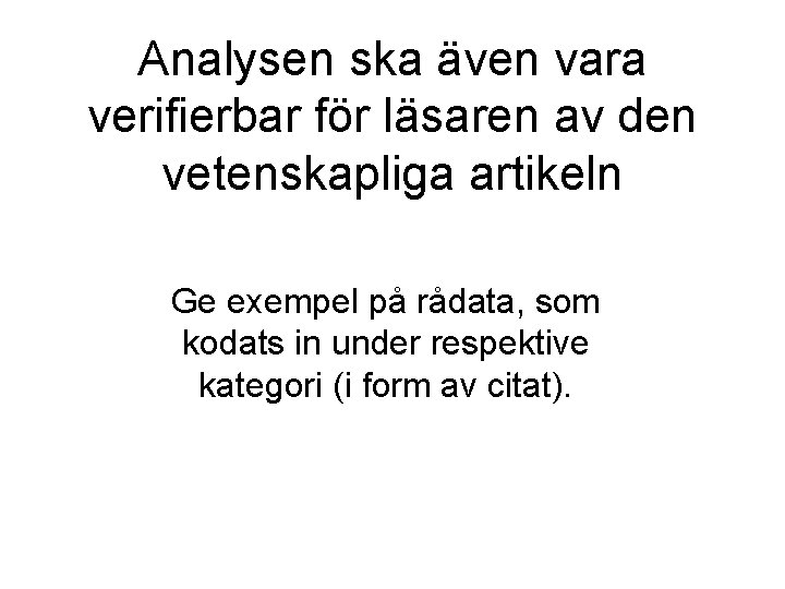 Analysen ska även vara verifierbar för läsaren av den vetenskapliga artikeln Ge exempel på Analysen ska även vara verifierbar för läsaren av den vetenskapliga artikeln Ge exempel på