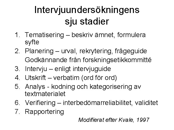 Intervjuundersökningens sju stadier 1. Tematisering – beskriv ämnet, formulera syfte 2. Planering – urval, Intervjuundersökningens sju stadier 1. Tematisering – beskriv ämnet, formulera syfte 2. Planering – urval,