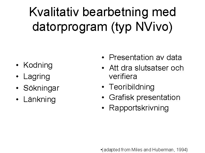 Kvalitativ bearbetning med datorprogram (typ NVivo) • • Kodning Lagring Sökningar Länkning • Presentation Kvalitativ bearbetning med datorprogram (typ NVivo) • • Kodning Lagring Sökningar Länkning • Presentation