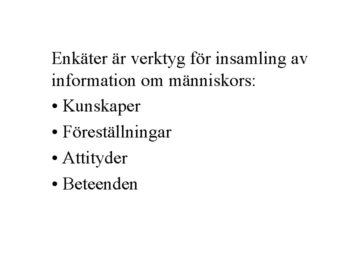 Enkäter är verktyg för insamling av information om människors: • Kunskaper • Föreställningar • Enkäter är verktyg för insamling av information om människors: • Kunskaper • Föreställningar •