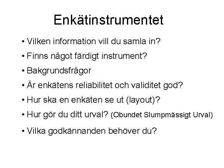 Enkätinstrumentet • Vilken information vill du samla in? • Finns något färdigt instrument? • Enkätinstrumentet • Vilken information vill du samla in? • Finns något färdigt instrument? •