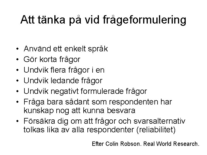 Att tänka på vid frågeformulering • • • Använd ett enkelt språk Gör korta Att tänka på vid frågeformulering • • • Använd ett enkelt språk Gör korta