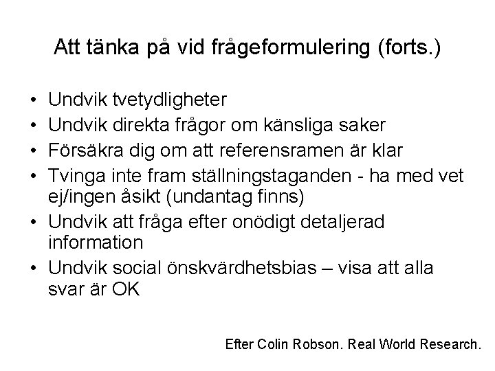 Att tänka på vid frågeformulering (forts. ) • • Undvik tvetydligheter Undvik direkta frågor Att tänka på vid frågeformulering (forts. ) • • Undvik tvetydligheter Undvik direkta frågor