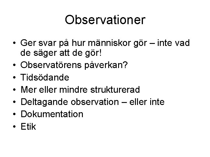 Observationer • Ger svar på hur människor gör – inte vad de säger att Observationer • Ger svar på hur människor gör – inte vad de säger att