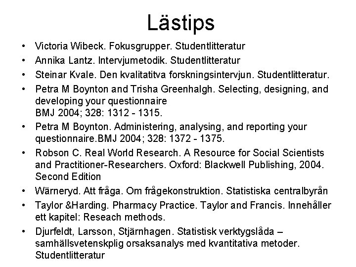 Lästips • • • Victoria Wibeck. Fokusgrupper. Studentlitteratur Annika Lantz. Intervjumetodik. Studentlitteratur Steinar Kvale. Lästips • • • Victoria Wibeck. Fokusgrupper. Studentlitteratur Annika Lantz. Intervjumetodik. Studentlitteratur Steinar Kvale.