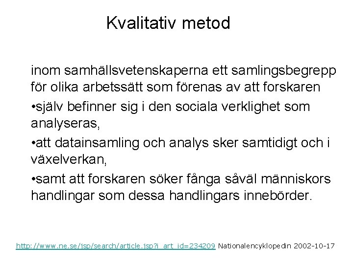 Kvalitativ metod inom samhällsvetenskaperna ett samlingsbegrepp för olika arbetssätt som förenas av att forskaren Kvalitativ metod inom samhällsvetenskaperna ett samlingsbegrepp för olika arbetssätt som förenas av att forskaren