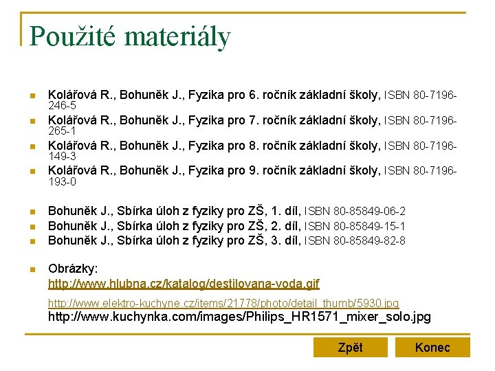 Použité materiály n Kolářová R. , Bohuněk J. , Fyzika pro 6. ročník základní