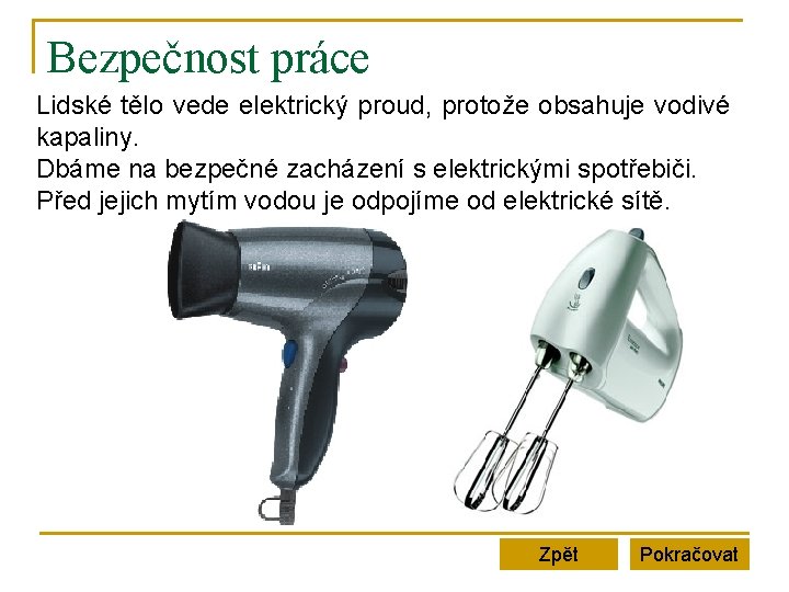 Bezpečnost práce Lidské tělo vede elektrický proud, protože obsahuje vodivé kapaliny. Dbáme na bezpečné