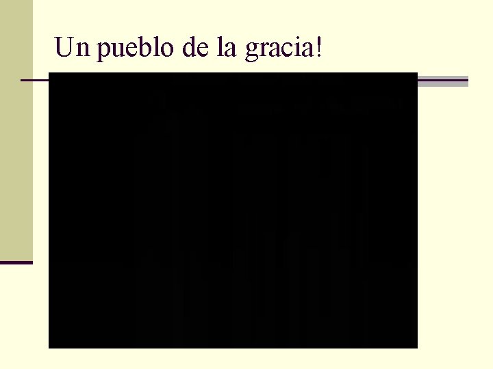 Un pueblo de la gracia! 