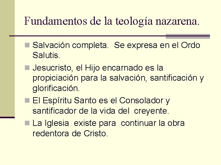 Fundamentos de la teología nazarena. n Salvación completa. Se expresa en el Ordo Salutis.