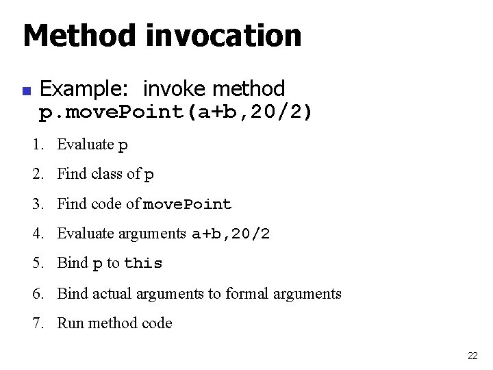 Method invocation n Example: invoke method p. move. Point(a+b, 20/2) 1. Evaluate p 2.