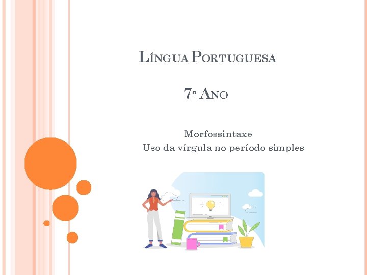 LÍNGUA PORTUGUESA 7º ANO Morfossintaxe Uso da vírgula no período simples 