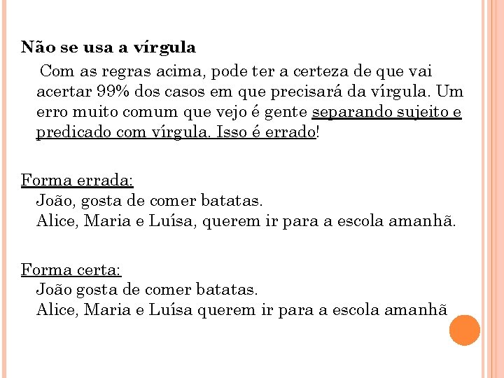 Não se usa a vírgula Com as regras acima, pode ter a certeza de