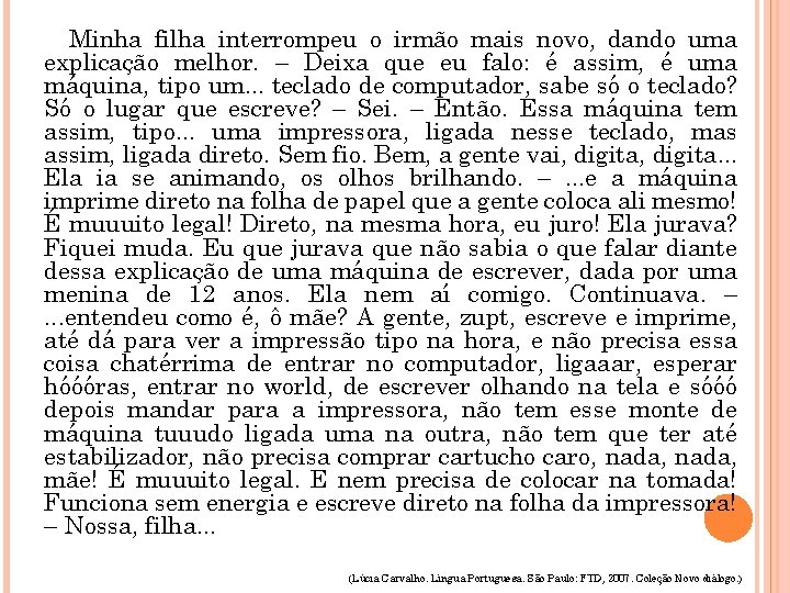 Minha filha interrompeu o irmão mais novo, dando uma explicação melhor. – Deixa que