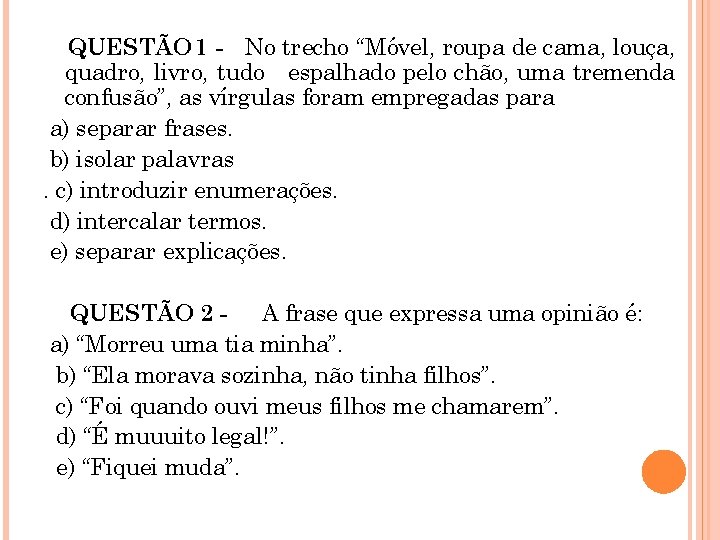 QUESTÃO 1 - No trecho “Móvel, roupa de cama, louça, quadro, livro, tudo espalhado