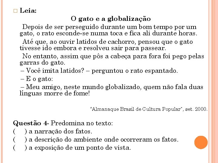 � Leia: O gato e a globalização Depois de ser perseguido durante um bom