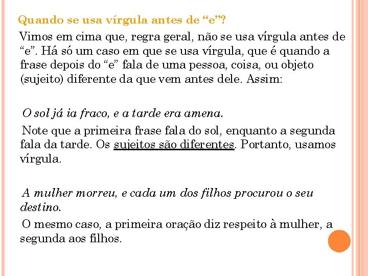 Quando se usa vírgula antes de “e”? Vimos em cima que, regra geral, não