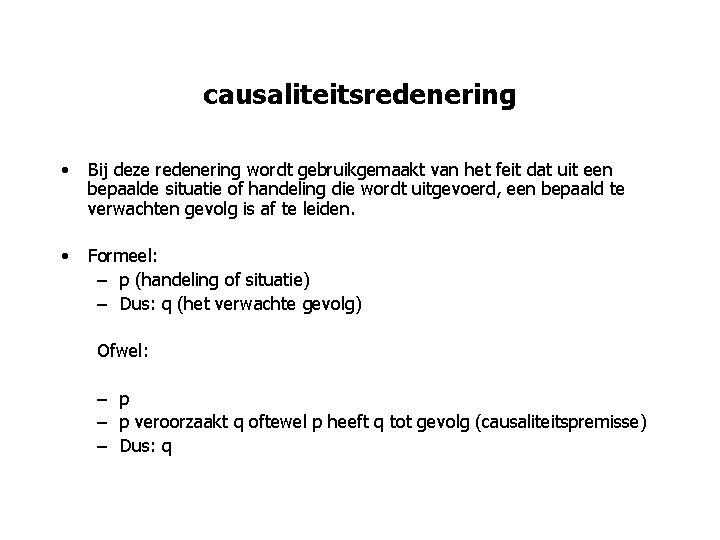 causaliteitsredenering • Bij deze redenering wordt gebruikgemaakt van het feit dat uit een bepaalde causaliteitsredenering • Bij deze redenering wordt gebruikgemaakt van het feit dat uit een bepaalde