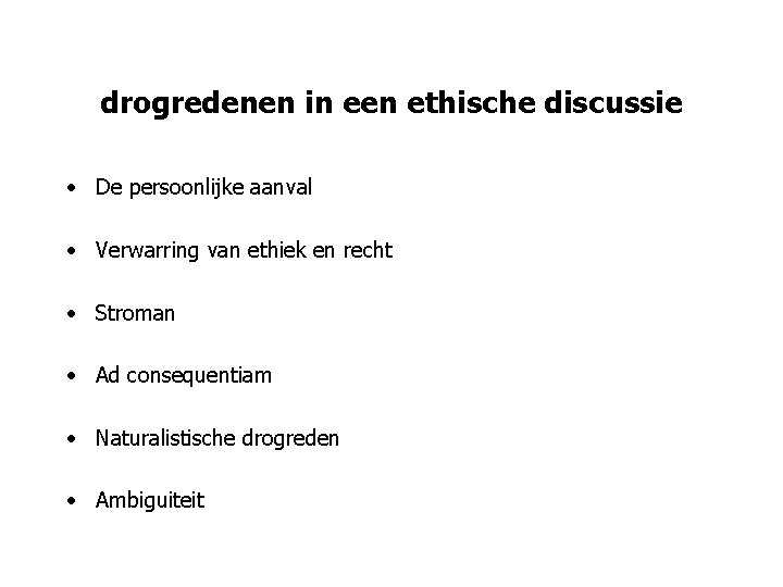 drogredenen in een ethische discussie • De persoonlijke aanval • Verwarring van ethiek en drogredenen in een ethische discussie • De persoonlijke aanval • Verwarring van ethiek en