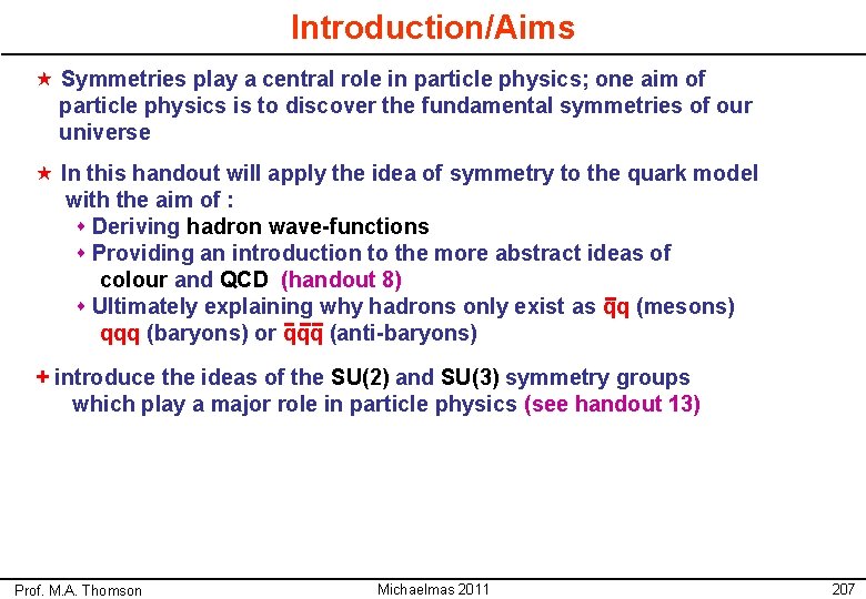 Introduction/Aims « Symmetries play a central role in particle physics; one aim of particle Introduction/Aims « Symmetries play a central role in particle physics; one aim of particle