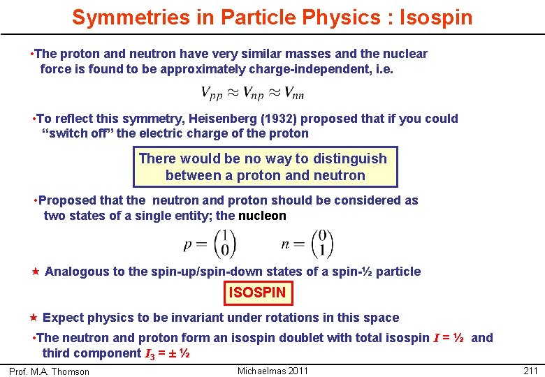 Symmetries in Particle Physics : Isospin • The proton and neutron have very similar Symmetries in Particle Physics : Isospin • The proton and neutron have very similar
