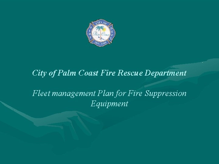 City of Palm Coast Fire Rescue Department Fleet management Plan for Fire Suppression Equipment