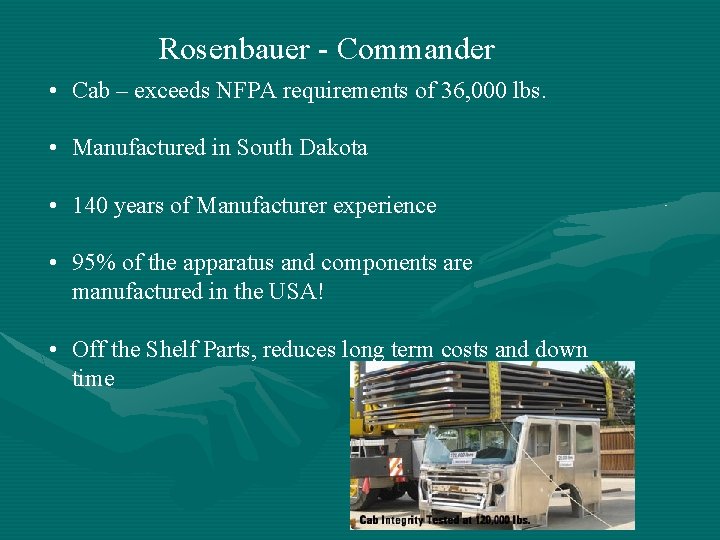 Rosenbauer - Commander • Cab – exceeds NFPA requirements of 36, 000 lbs. •