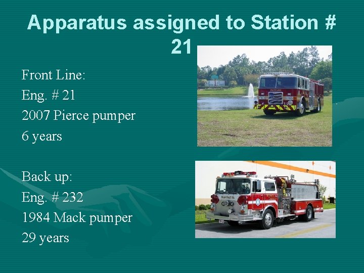 Apparatus assigned to Station # 21 Front Line: Eng. # 21 2007 Pierce pumper