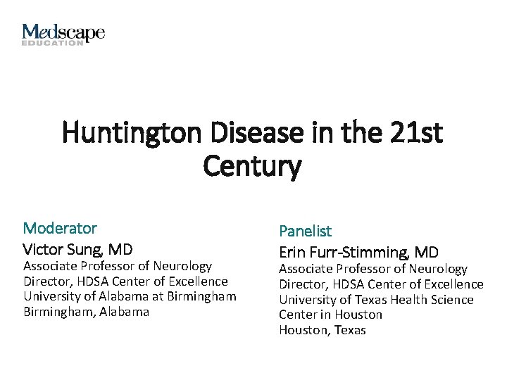 Huntington Disease in the 21 st Century Moderator Victor Sung, MD Associate Professor of