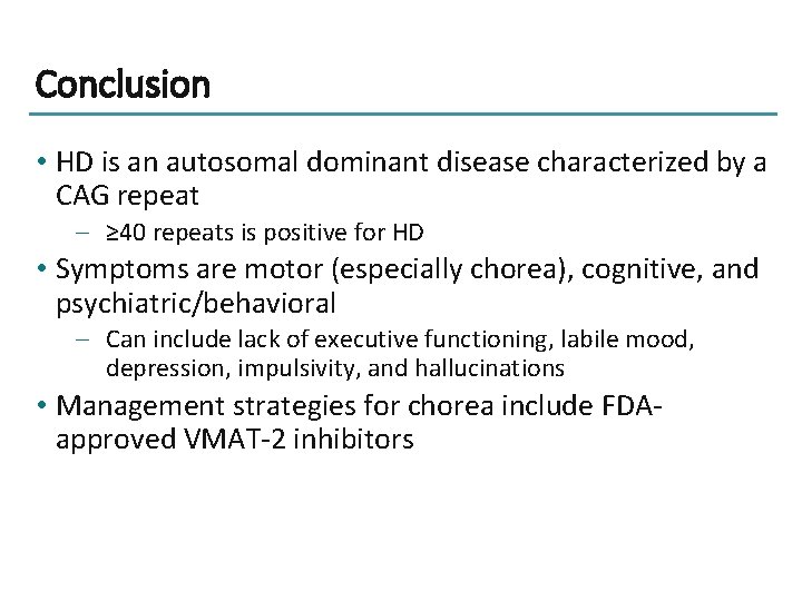 Conclusion • HD is an autosomal dominant disease characterized by a CAG repeat –