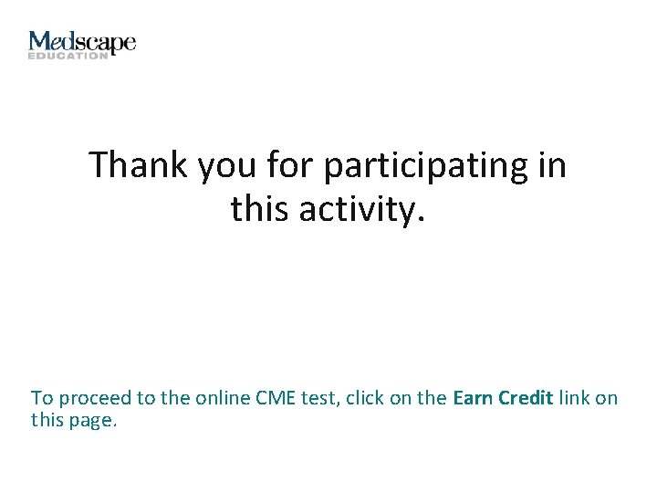 Thank you for participating in this activity. To proceed to the online CME test,