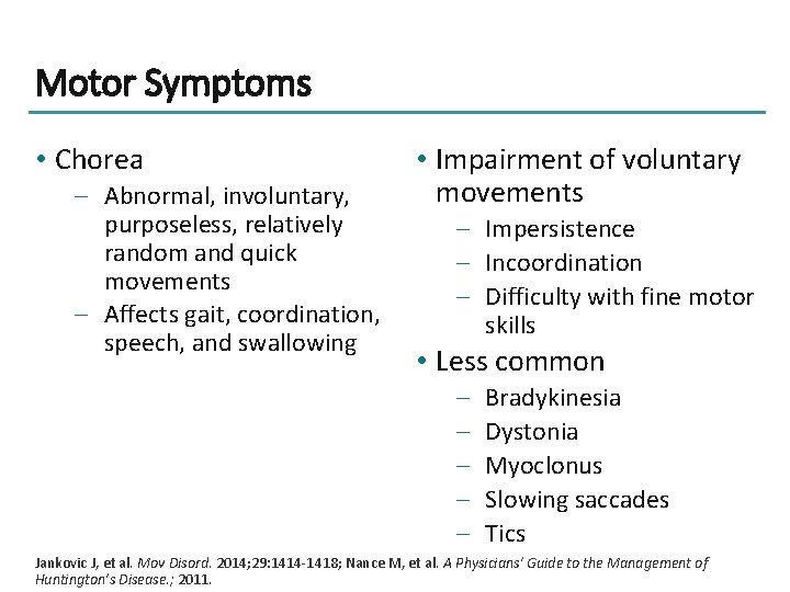 Motor Symptoms • Chorea – Abnormal, involuntary, purposeless, relatively random and quick movements –