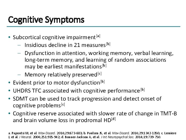 Cognitive Symptoms • Subcortical cognitive impairment[a] – Insidious decline in 21 measures[b] – Dysfunction