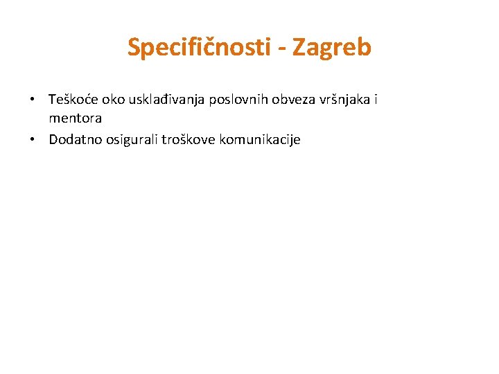 Specifičnosti - Zagreb • Teškoće oko usklađivanja poslovnih obveza vršnjaka i mentora • Dodatno