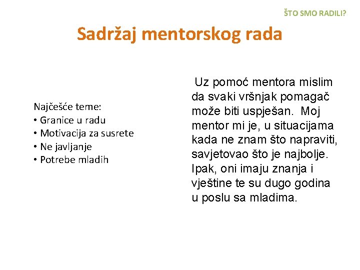 ŠTO SMO RADILI? Sadržaj mentorskog rada Najčešće teme: • Granice u radu • Motivacija