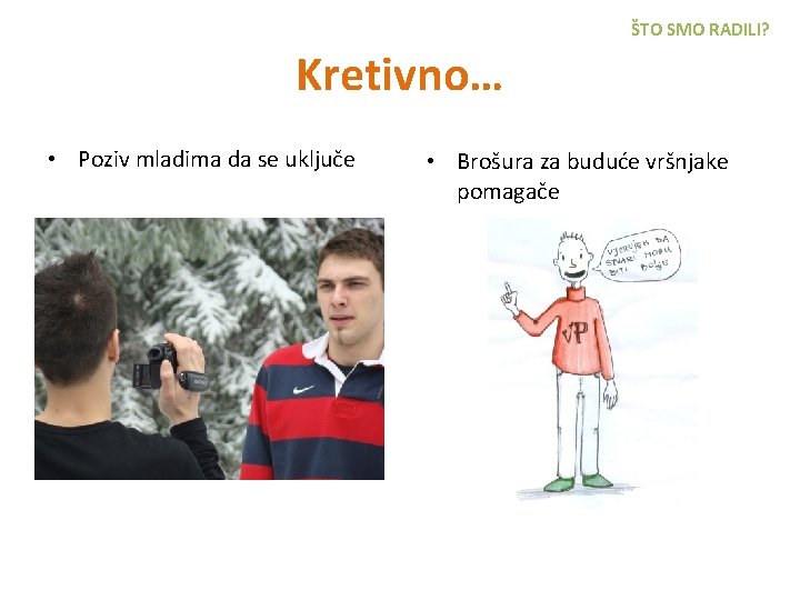 ŠTO SMO RADILI? Kretivno… • Poziv mladima da se uključe • Brošura za buduće