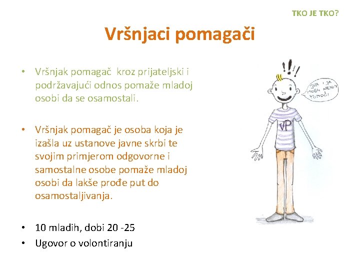 TKO JE TKO? Vršnjaci pomagači • Vršnjak pomagač kroz prijateljski i podržavajući odnos pomaže