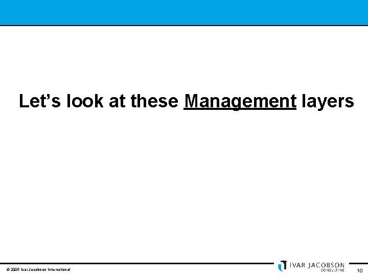 Let’s look at these layers of management: Let’s look at these Management layers ©