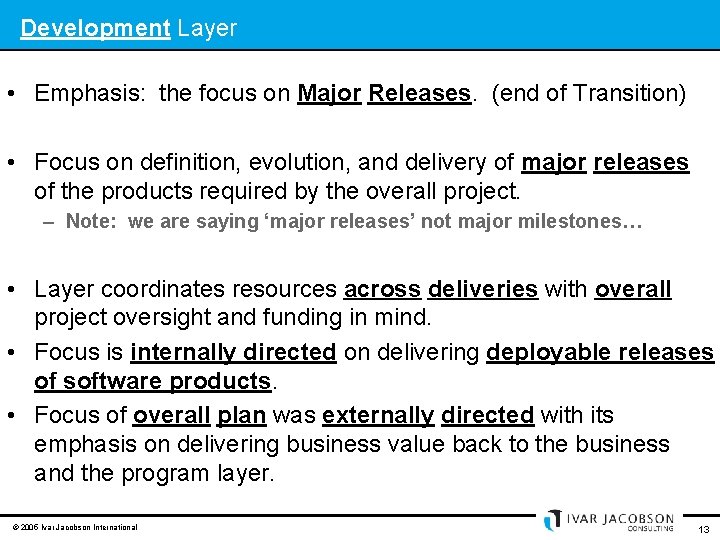 Development Layer • Emphasis: the focus on Major Releases. (end of Transition) • Focus