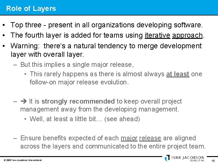 Role of Layers • Top three - present in all organizations developing software. •