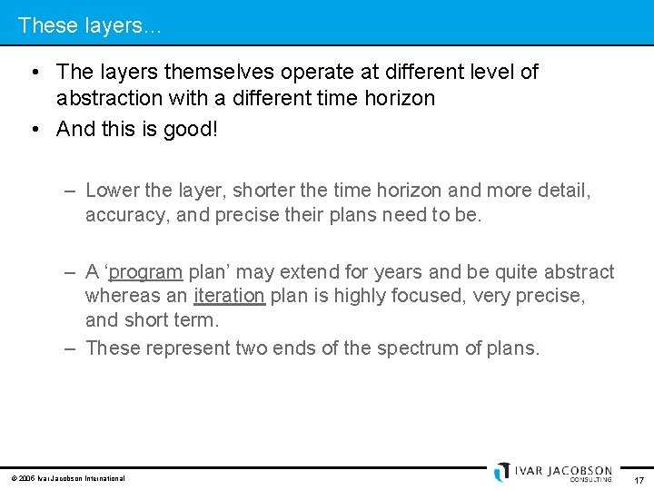 These layers… • The layers themselves operate at different level of abstraction with a