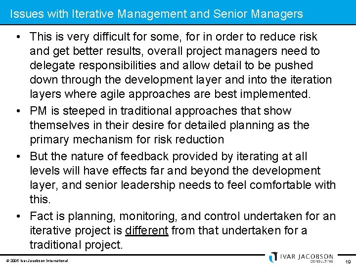 Issues with Iterative Management and Senior Managers • This is very difficult for some,