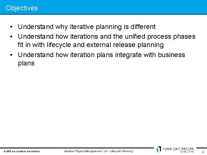 Objectives • Understand why iterative planning is different • Understand how iterations and the